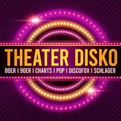 VorschauBild - Theater Disko • Beste Musik von früher bis heute!